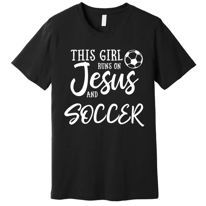 This Girl Runs On Jesus And Soccer Gift Christian Premium T-Shirt