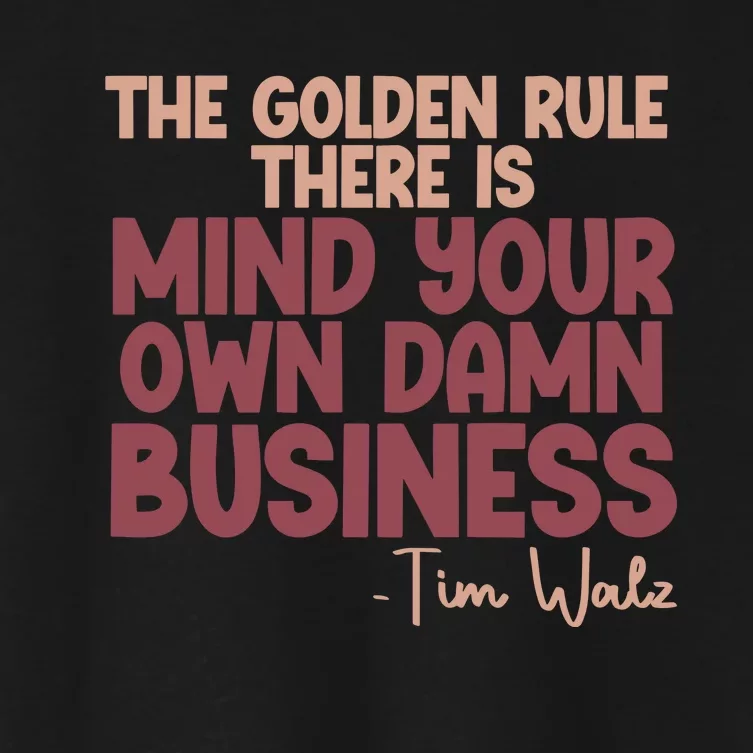 The Golden Rule There Is Mind Your Own Damn Business Tim Walz 2024 Women's Crop Top Tee