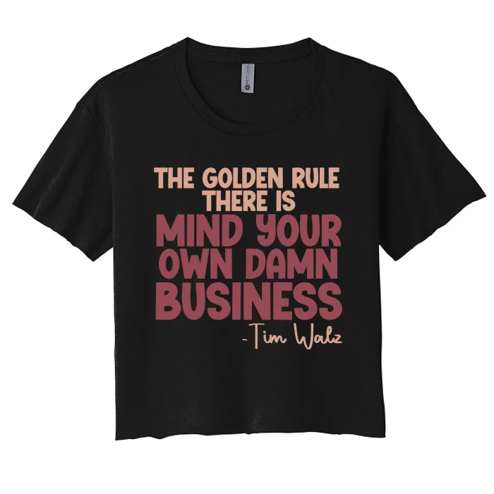 The Golden Rule There Is Mind Your Own Damn Business Tim Walz 2024 Women's Crop Top Tee