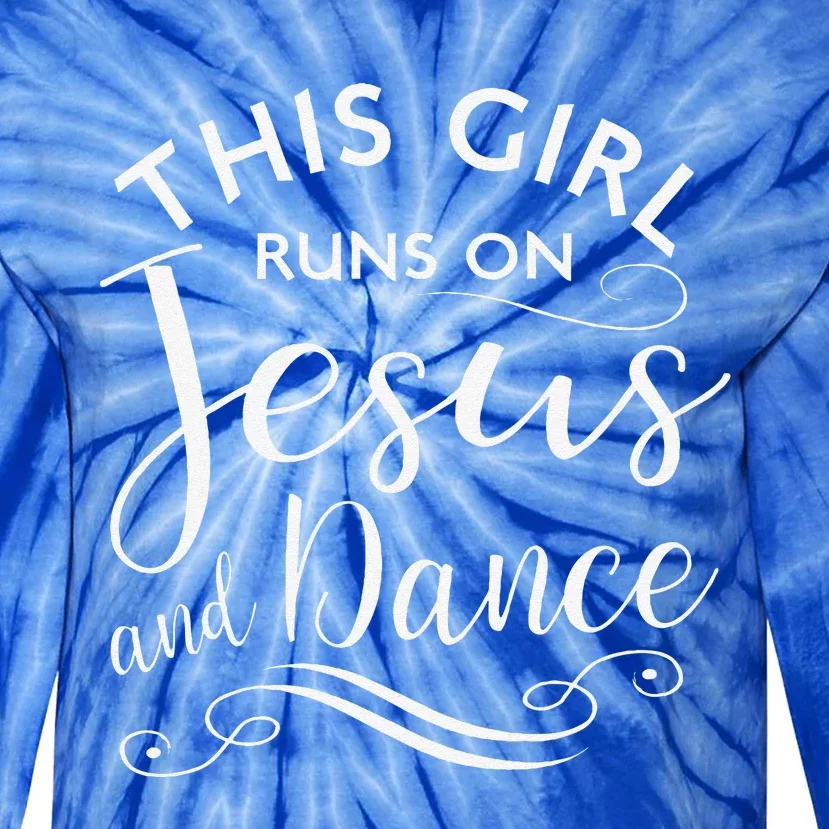 This Girl Runs On Jesus And Dance Christian Rehearsal Gift Tie-Dye Long Sleeve Shirt