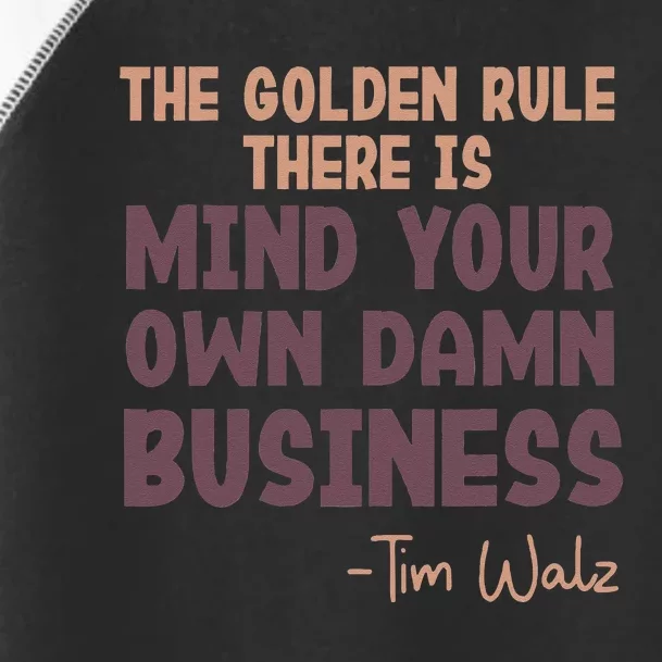 The Golden Rule There Is Mind Your Own Damn Business Walz 24 Toddler Fine Jersey T-Shirt