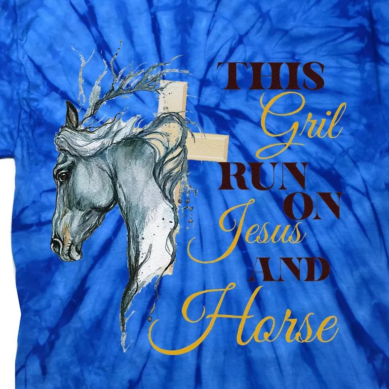 This Girl Runs On Jesus And Horses Jesus And Horses Tie-Dye T-Shirt