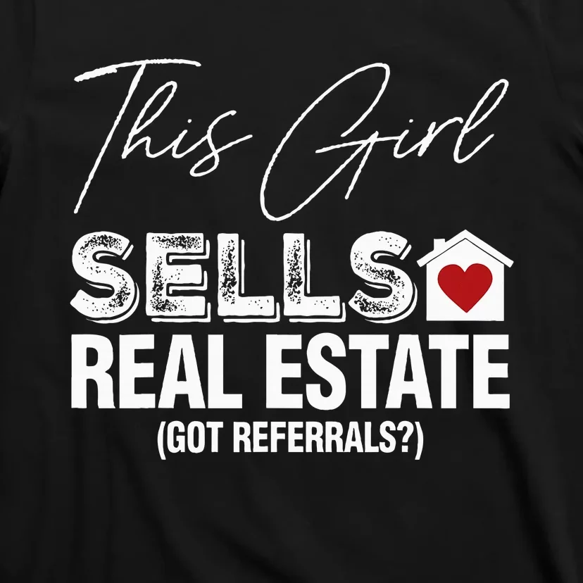 This Girl Sells Real Estate Got Referrals T-Shirt