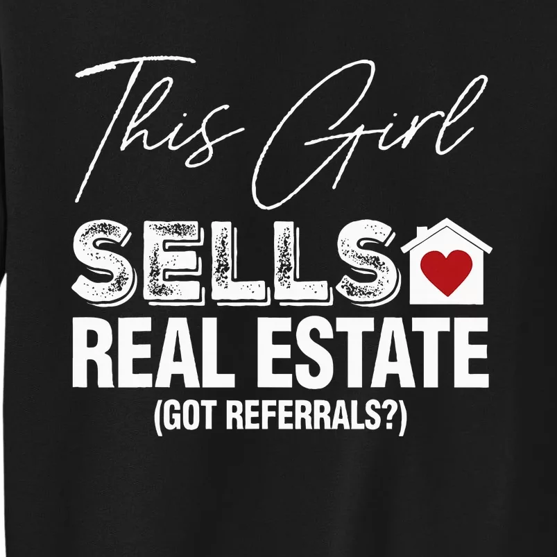 This Girl Sells Real Estate Got Referrals Tall Sweatshirt