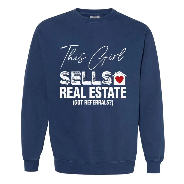 This Girl Sells Real Estate Got Referrals Garment-Dyed Sweatshirt