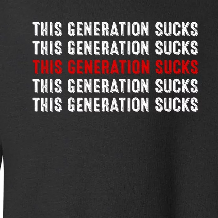 This Generation Sucks Toddler Sweatshirt