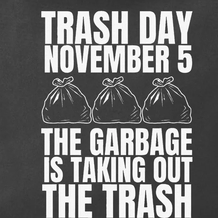 Trump Garbage Trash Day November 5 Garbage Taking Out Trash Gift Zip Tote Bag