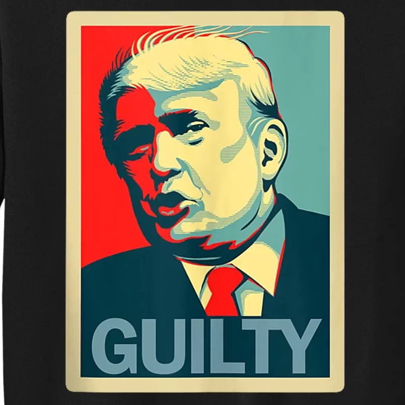 Trump Guilty Trump Convict Apparel Tall Sweatshirt