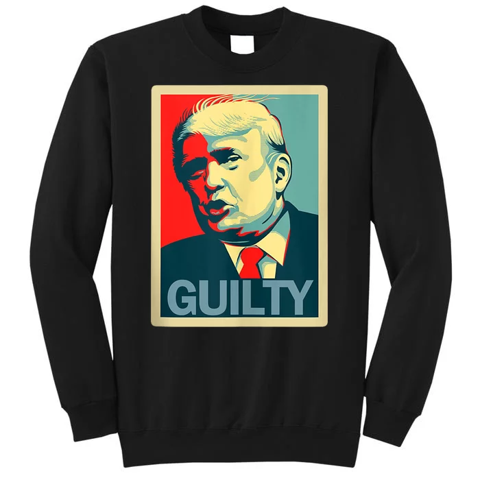 Trump Guilty Trump Convict Apparel Tall Sweatshirt