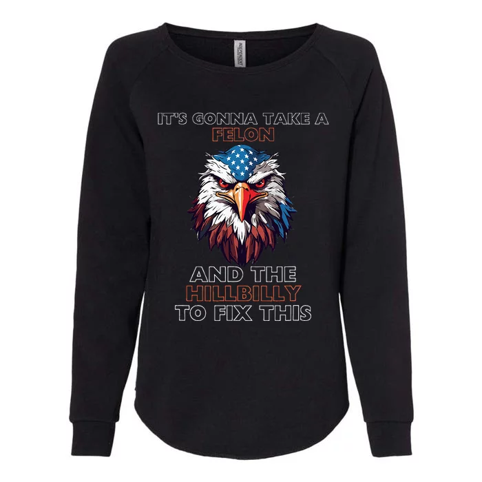 TrumpItS Gonna Take A Felon And The Hillbilly To Fix This Womens California Wash Sweatshirt