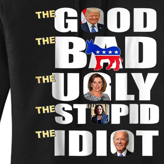 The Good The Bad The Ugly The Stupid The Idiot Support Trump Women's Pullover Hoodie