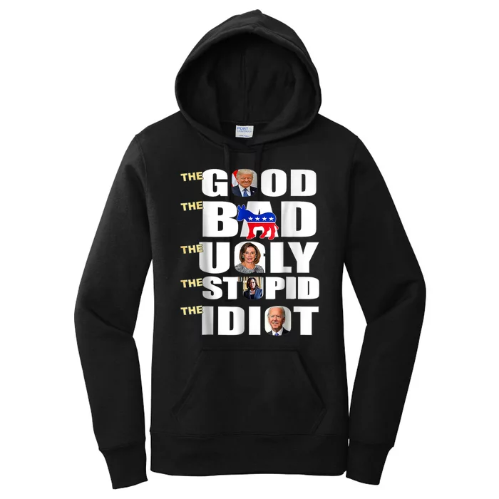 The Good The Bad The Ugly The Stupid The Idiot Support Trump Women's Pullover Hoodie