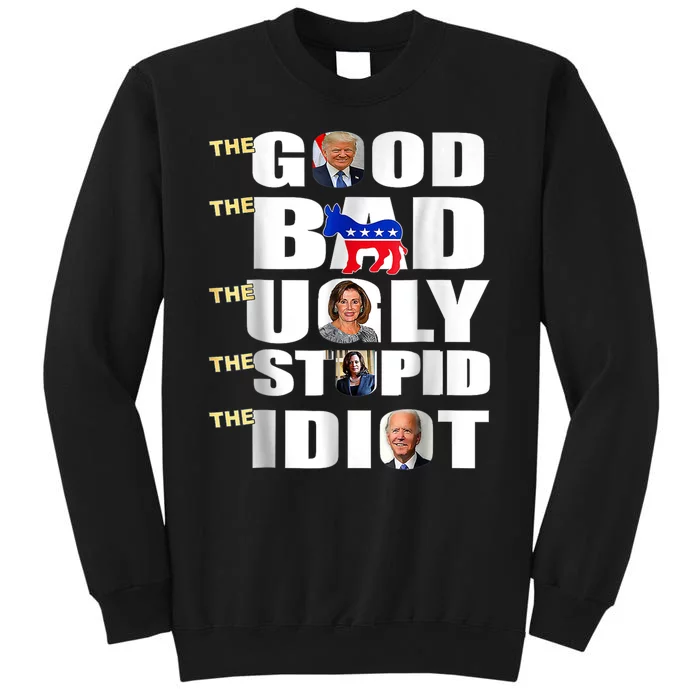 The Good The Bad The Ugly The Stupid The Idiot Support Trump Tall Sweatshirt