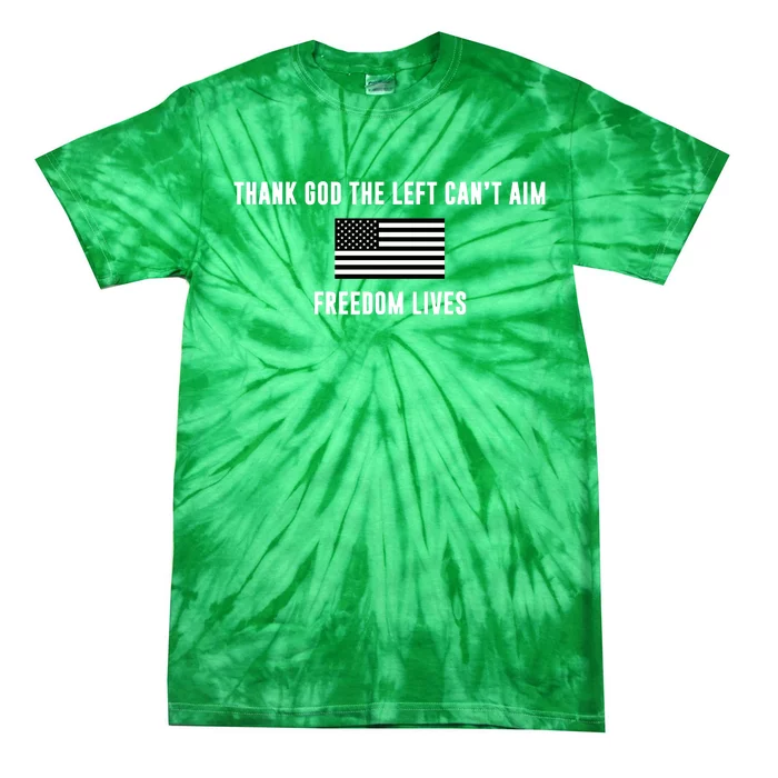 Thank God The Left CanT Aim Freedom Lives Tie-Dye T-Shirt