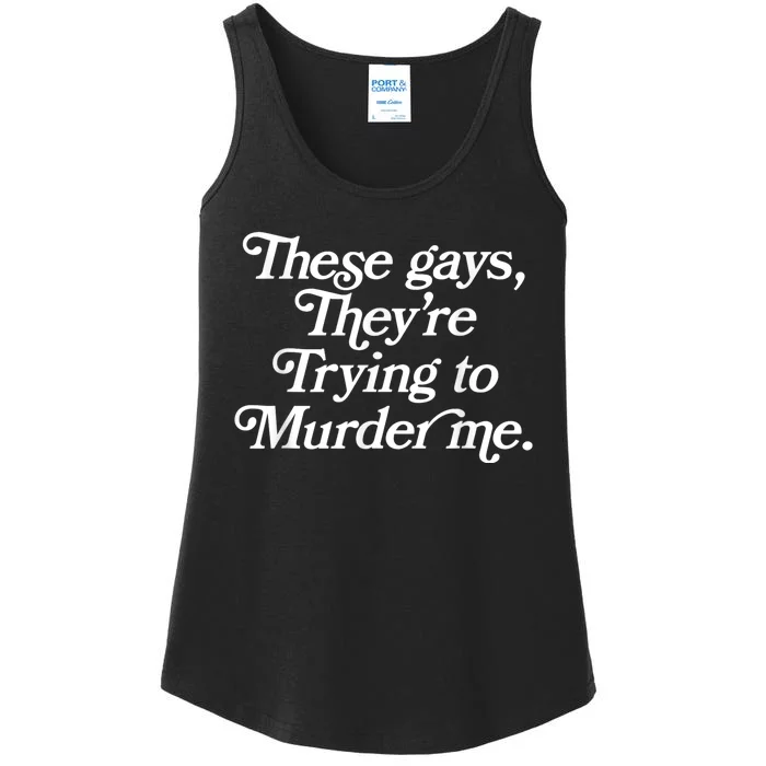 These Gays Theyre Trying To Murder Me Funny Quote Ladies Essential Tank