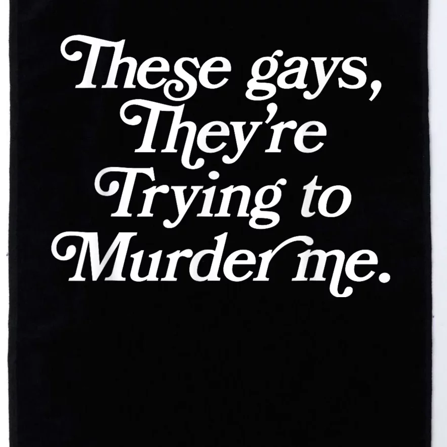 These Gays Theyre Trying To Murder Me Funny Quote Platinum Collection Golf Towel