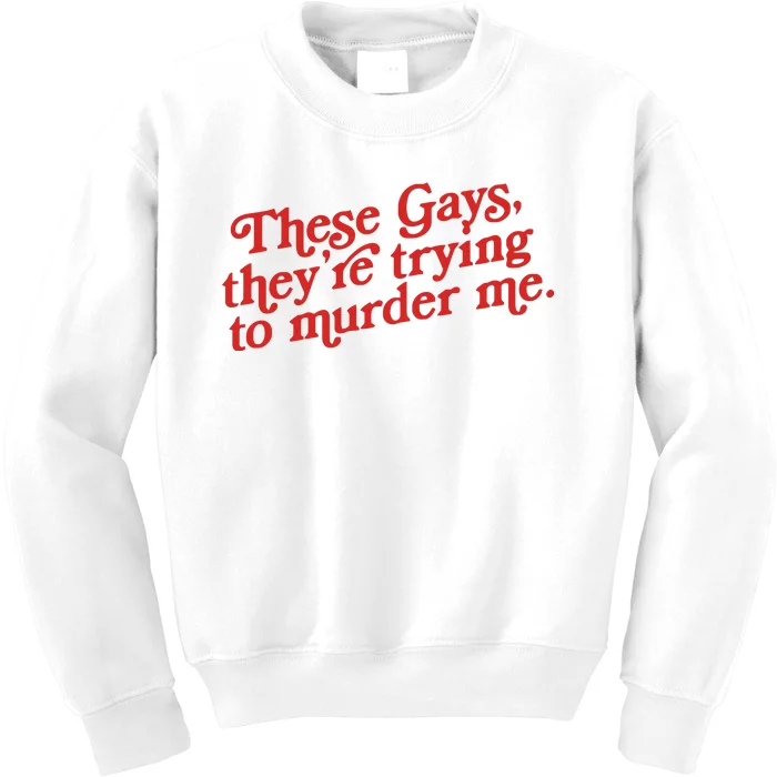 These Gays Trying To Murder Me Kids Sweatshirt