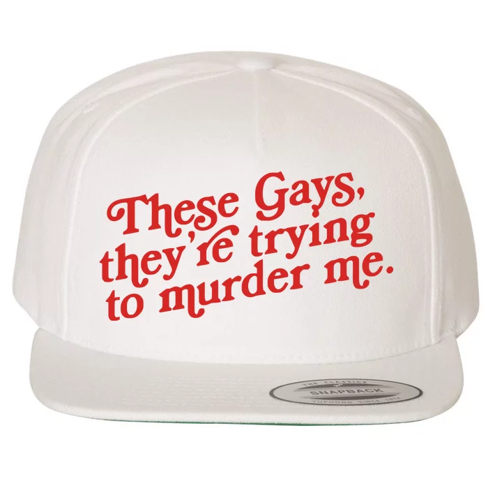 These Gays Trying To Murder Me Wool Snapback Cap