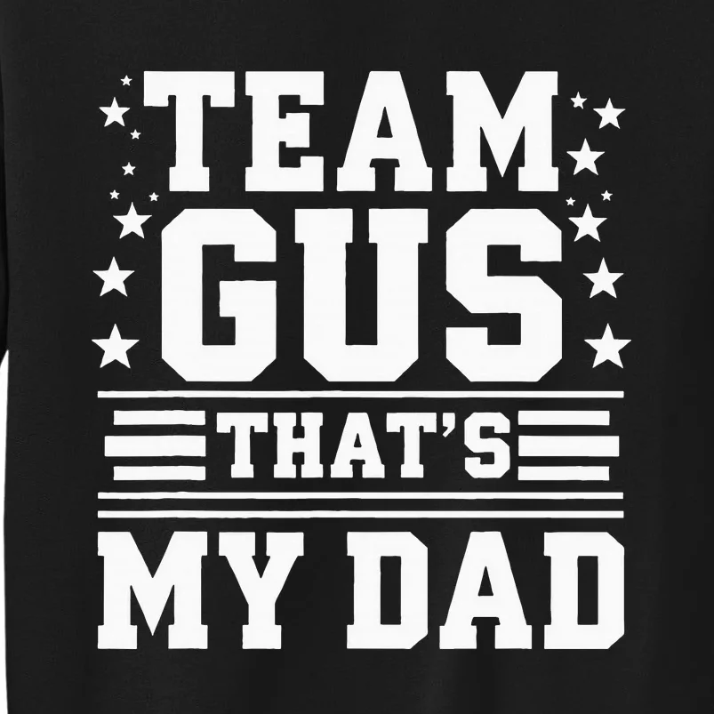 Team Gus ThatS My Dad Gus Support Saying Tall Sweatshirt