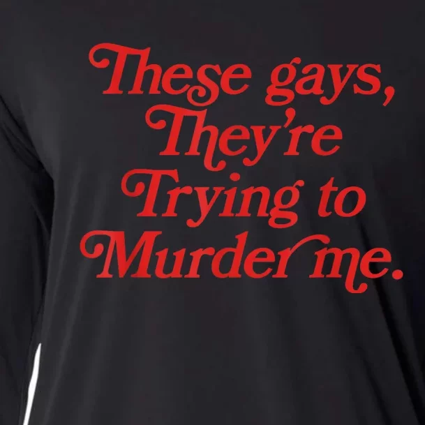 These Gays Trying To Murder Me Cooling Performance Long Sleeve Crew