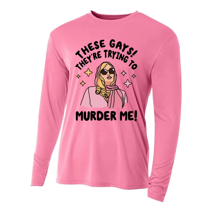 These Gays! Theyre Trying To Murder Me! Funny Quote Cooling Performance Long Sleeve Crew