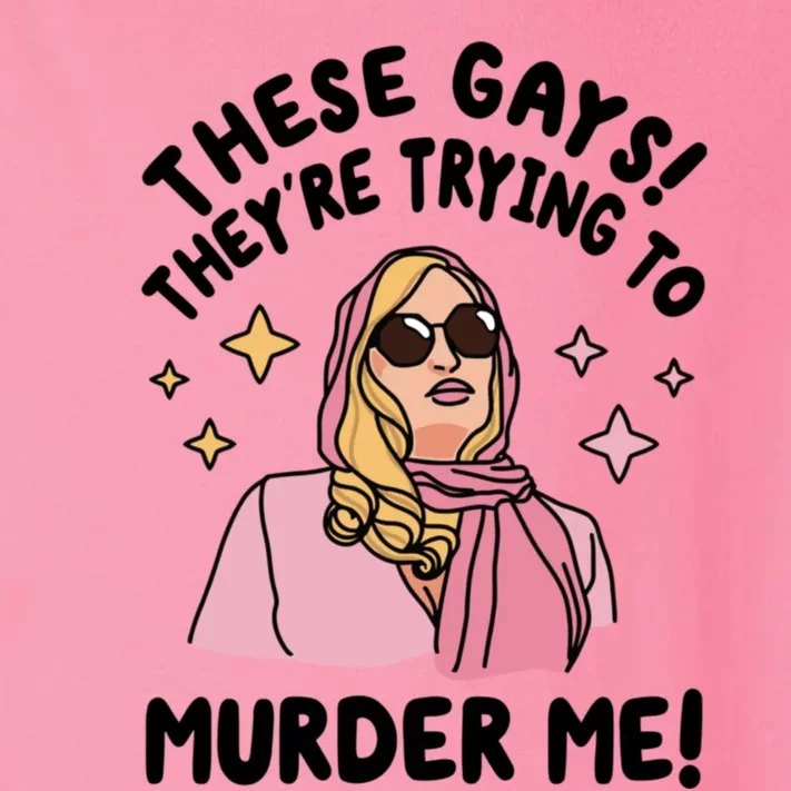 These Gays! Theyre Trying To Murder Me! Funny Quote Toddler Long Sleeve Shirt