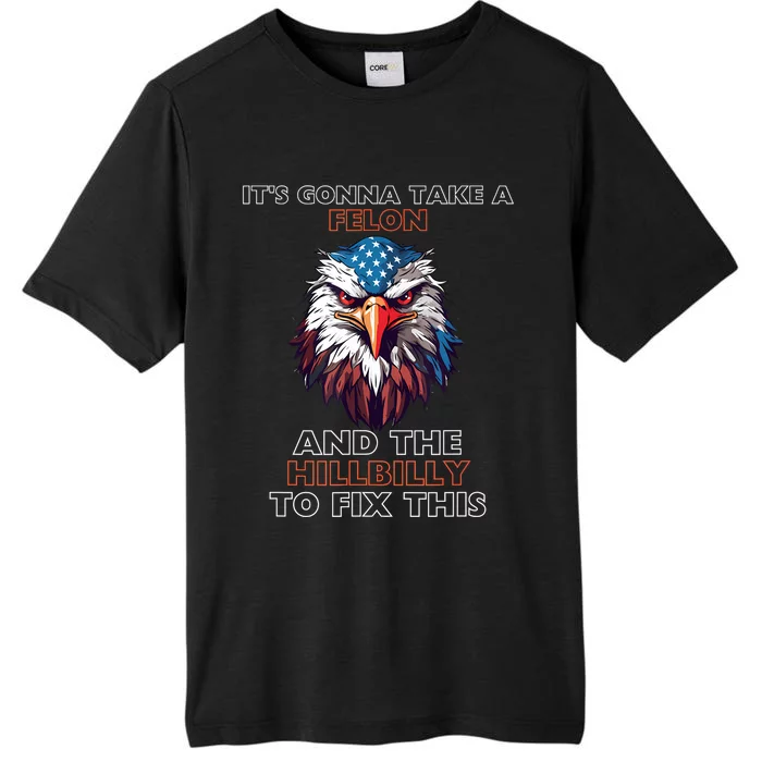 TrumpItS Gonna Take A Felon And The Hillbilly To Fix This ChromaSoft Performance T-Shirt