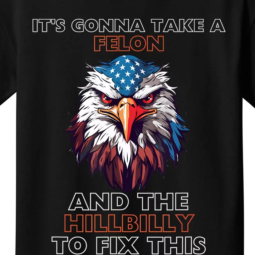 TrumpItS Gonna Take A Felon And The Hillbilly To Fix This Kids T-Shirt