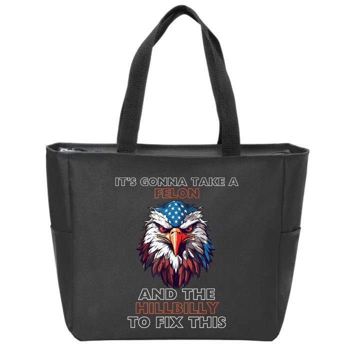 TrumpItS Gonna Take A Felon And The Hillbilly To Fix This Zip Tote Bag