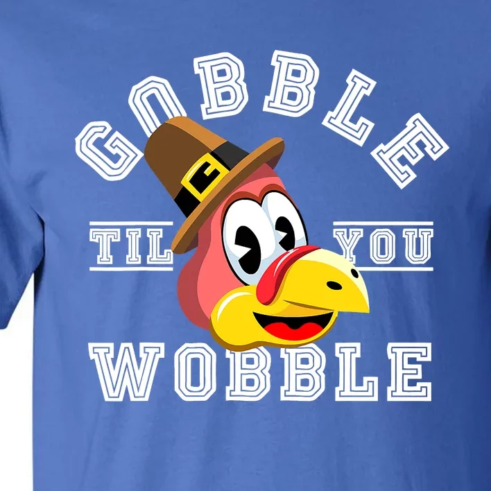 Turkey Gobble Till You Wobble Pilgrim Thanksgiving Tall T-Shirt