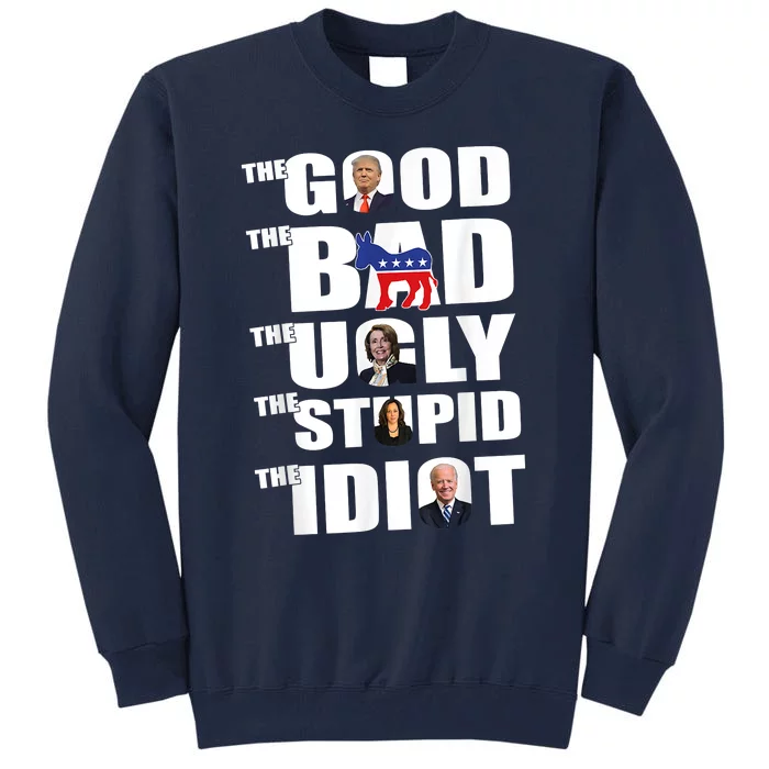 The Good The Bad The Ugly The Stupid The Idiot Politics Tall Sweatshirt