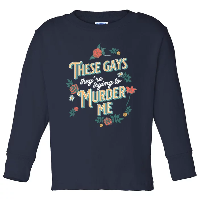 These Gays They're Trying To Murder Me Funny Tanya Toddler Long Sleeve Shirt