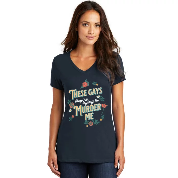 These Gays They're Trying To Murder Me Funny Tanya Women's V-Neck T-Shirt