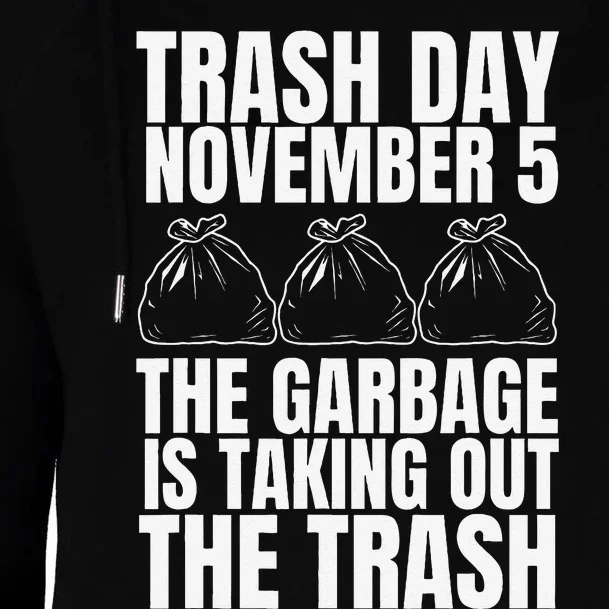 Trump Garbage Trash Day November 5 Garbage Taking Out Trash Womens Funnel Neck Pullover Hood