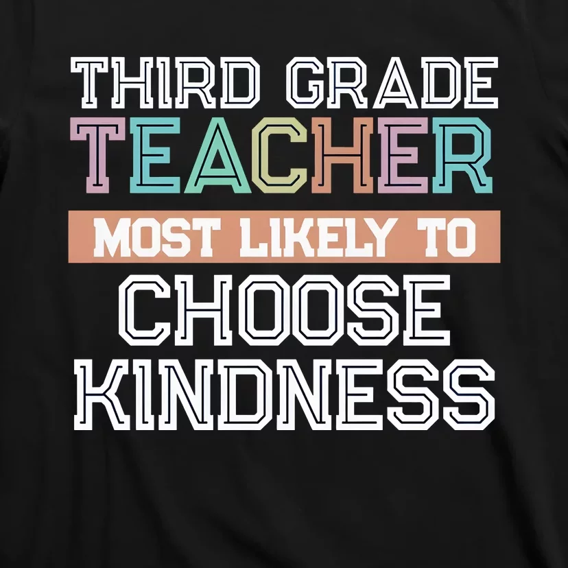 Third Grade Teacher Most Likely To Choose Kind T-Shirt