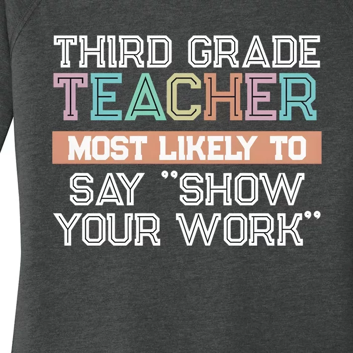 Third Grade Teacher Most Likely To Say Show Your Work Women's Perfect Tri Tunic Long Sleeve Shirt