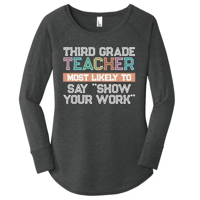 Third Grade Teacher Most Likely To Say Show Your Work Women's Perfect Tri Tunic Long Sleeve Shirt