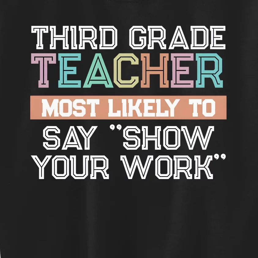 Third Grade Teacher Most Likely To Say Show Your Work Kids Sweatshirt