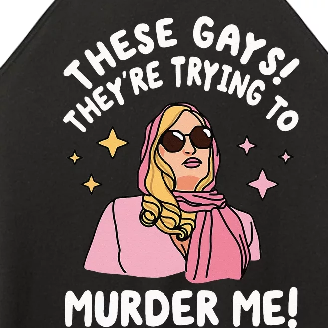 These Gays! They're Trying to Murder Me! Funny Quote Women’s Perfect Tri Rocker Tank