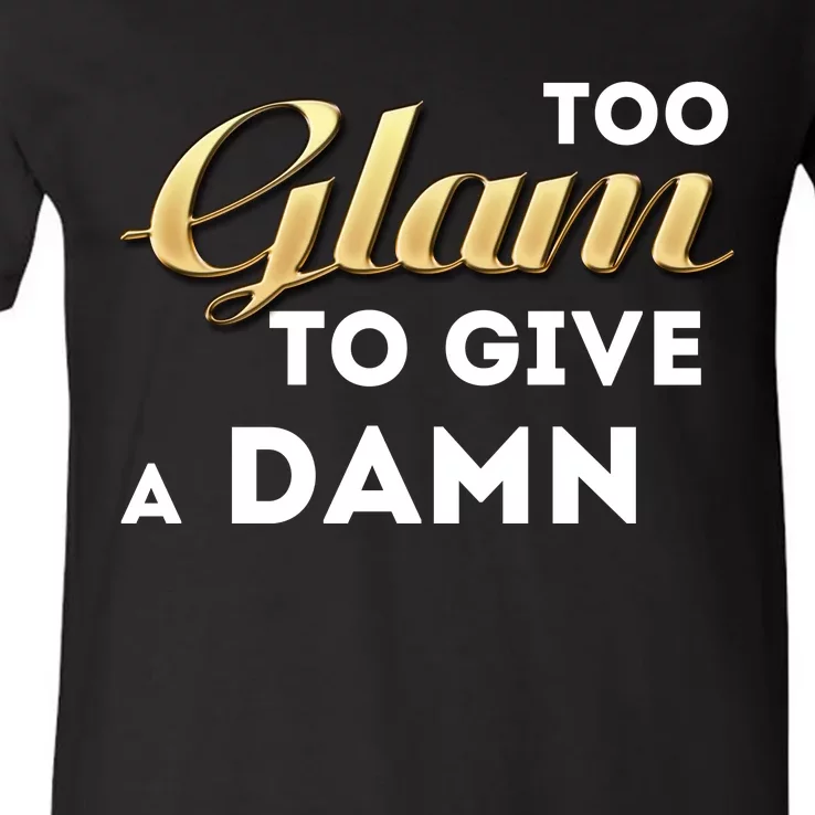 Too Glam To Give A Damn V-Neck T-Shirt