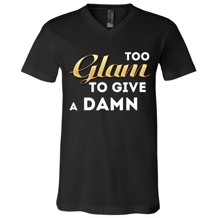 Too Glam To Give A Damn V-Neck T-Shirt