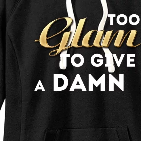 Too Glam To Give A Damn Women's Fleece Hoodie