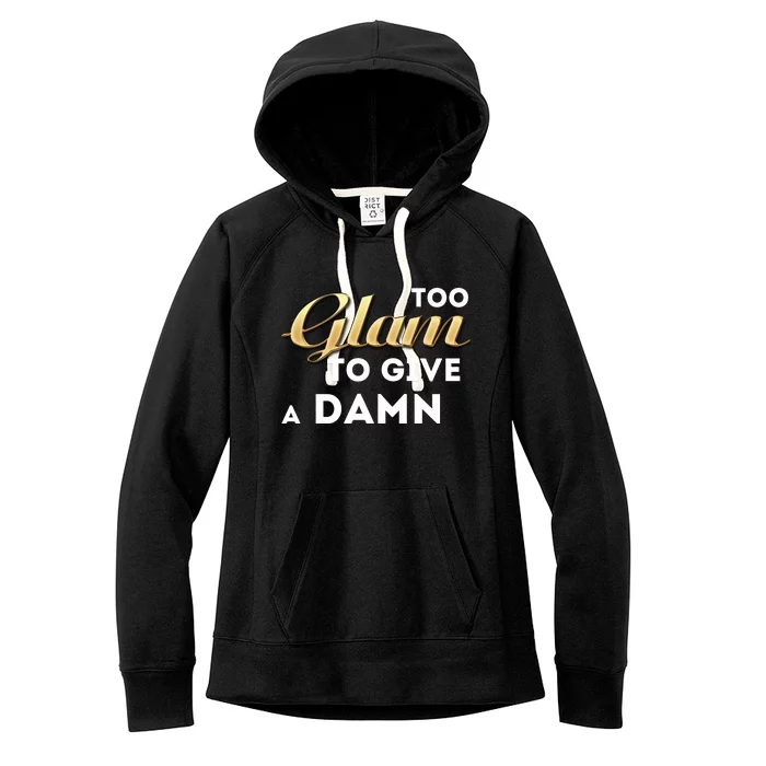 Too Glam To Give A Damn Women's Fleece Hoodie