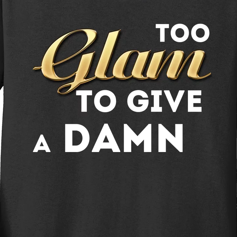 Too Glam To Give A Damn Kids Long Sleeve Shirt