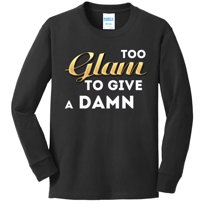 Too Glam To Give A Damn Kids Long Sleeve Shirt