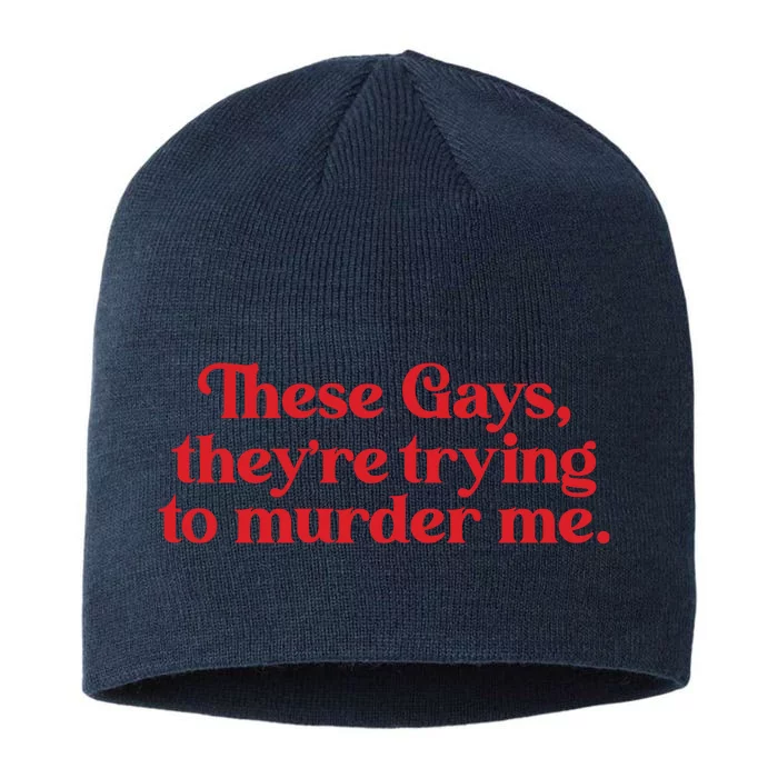 These Gays TheyRe Trying To Murder Me 8 1/2in Sustainable Knit Beanie