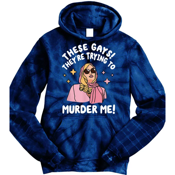 These Gays! Theyre Trying To Murder Me! Funny Quote Tie Dye Hoodie