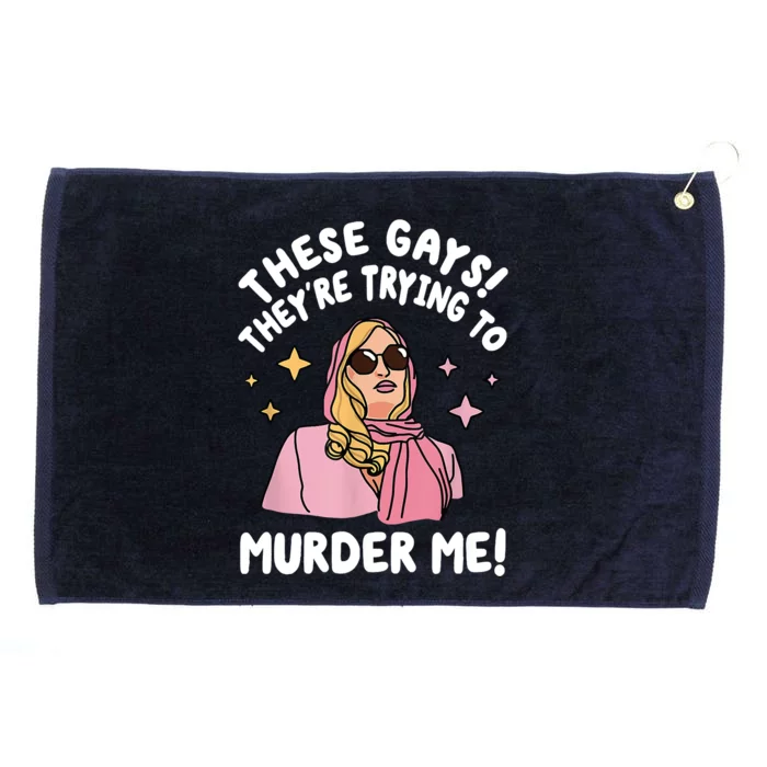 These Gays! Theyre Trying To Murder Me! Funny Quote Grommeted Golf Towel