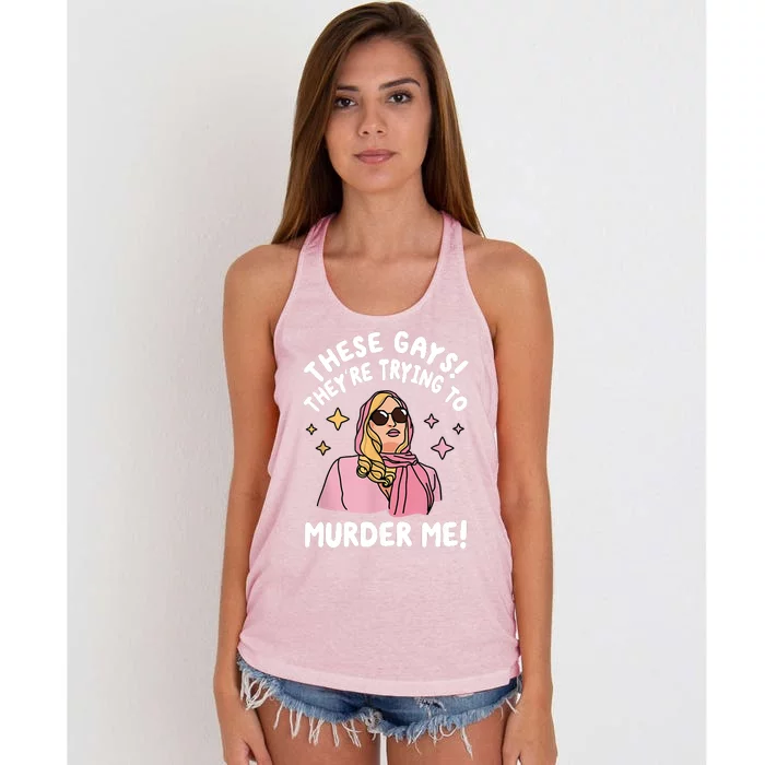 These Gays! Theyre Trying To Murder Me! Funny Quote Women's Knotted Racerback Tank