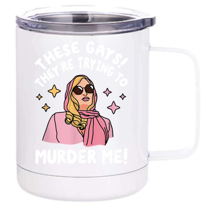 These Gays! Theyre Trying To Murder Me! Funny Quote Front & Back 12oz Stainless Steel Tumbler Cup